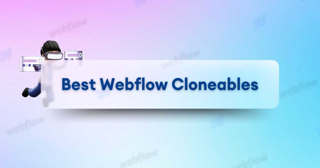 Best Webflow Cloneables That Can Save Your Hours