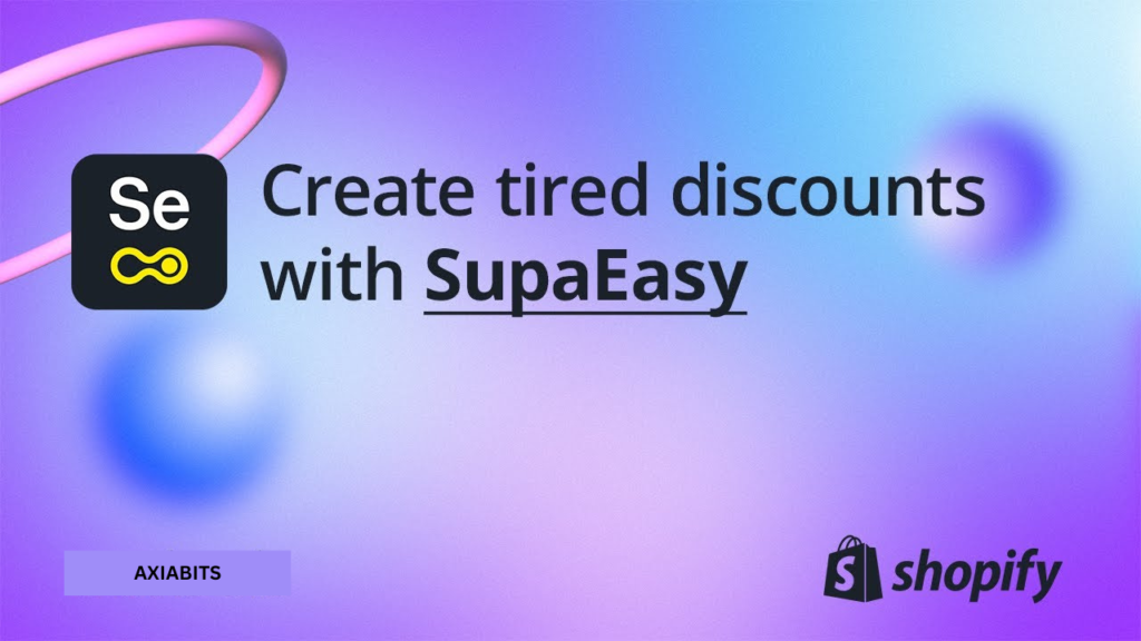 Create Tiered Discounts with SupaEasy using Shopify Discount Functions-Axiabits