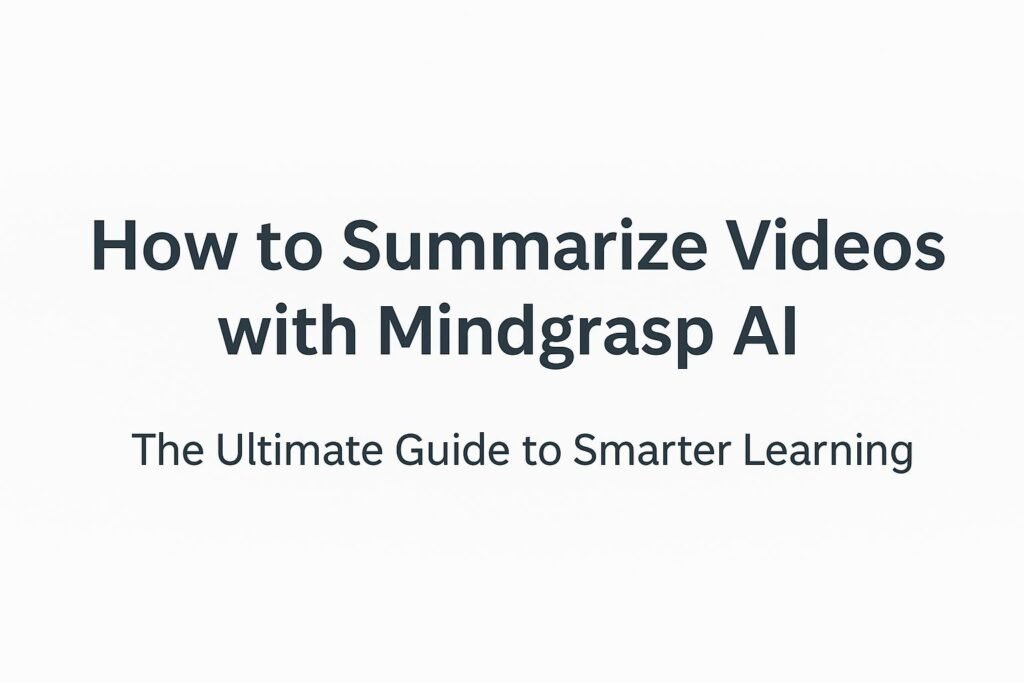 How to Summarize Videos with Mindgrasp AI: The Ultimate Guide to Smarter Learning 2 Summarize Videos with Mindgrasp AI-axiabits