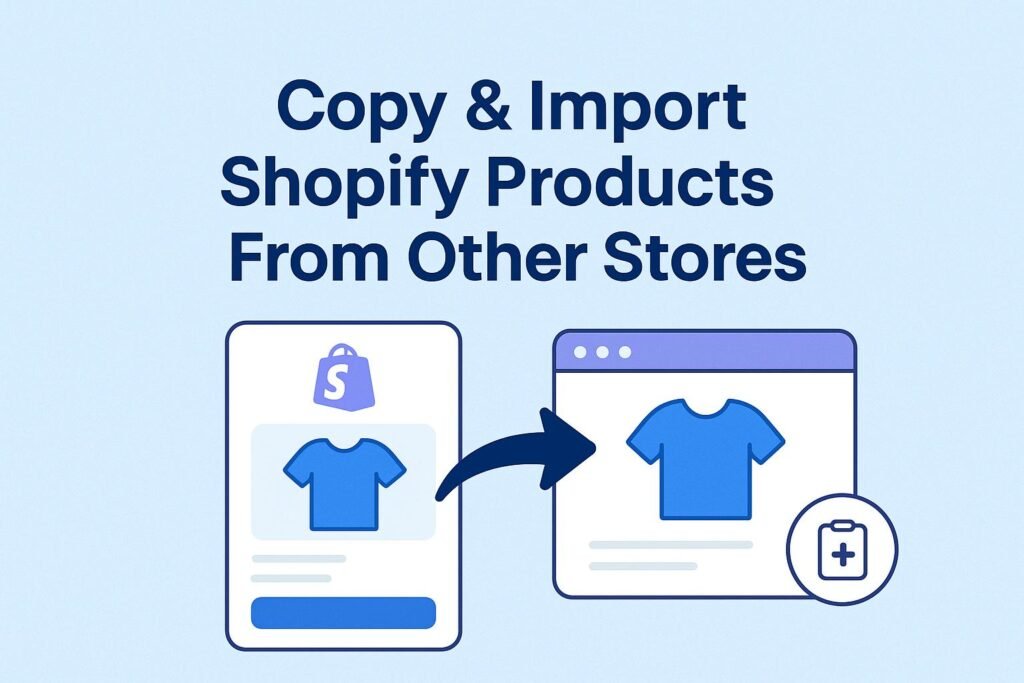 How to Copy & Import Shopify Products From Other Stores (Step-by-Step Guide for 2025) 1 Copy & Import Shopify Products From Other Stores-axiabits